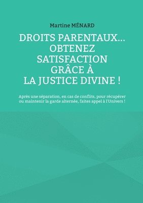 bokomslag Droits parentaux... obtenez satisfaction grce  la Justice Divine !