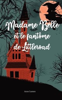 bokomslag Madame Belle et le fantme de Littleroad