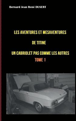Les aventures et mésaventures de Titine, un cabriolet pas comme les autres ...
