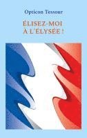 bokomslag Élisez-moi à l'Élysée !