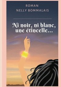 bokomslag Ni noir, ni blanc, une étincelle...