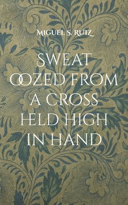 Sweat oozed from a cross held high in hand 1