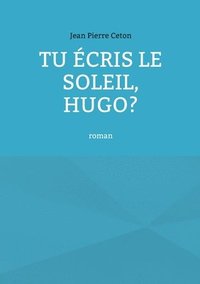bokomslag Tu écris le soleil, Hugo?