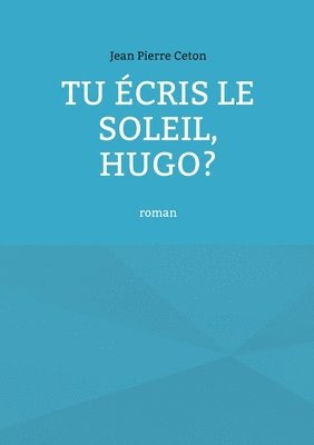 Tu ecris le soleil, Hugo? 1