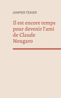 bokomslag Il est encore temps pour devenir l'ami de Claude Nougaro