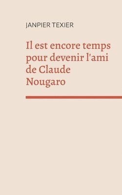 bokomslag Il est encore temps pour devenir l'ami de Claude Nougaro