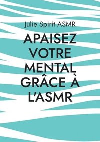 bokomslag Apaisez votre mental grâce à l'ASMR