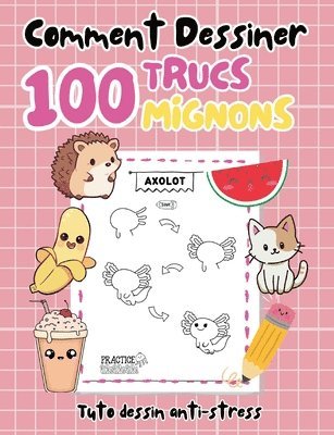 bokomslag Comment dessiner 100 trucs mignons: Tuto dessin anti-stress