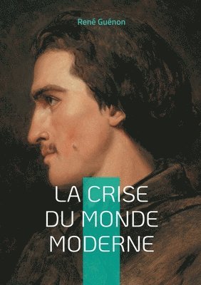 bokomslag La Crise du Monde Moderne: Voyage au coeur de la crise spirituelle de l'Occident