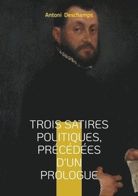 bokomslag Trois Satires politiques, Précédées d'un Prologue