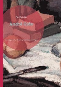 bokomslag André Gide: Une analyse pénétrante de l'un des plus grands écrivains français du XXe siècle