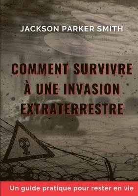 bokomslag Comment survivre à une invasion extraterrestre: Un guide pratique pour rester en vie
