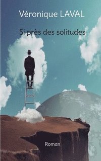 bokomslag Si près des solitudes