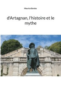 bokomslag d'Artagnan, l'histoire et le mythe