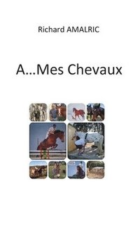 bokomslag A ... Mes Chevaux