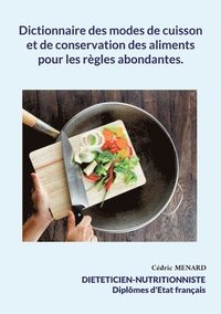 bokomslag Dictionnaire des modes de cuisson et de conservation des aliments pour les rgles abondantes.