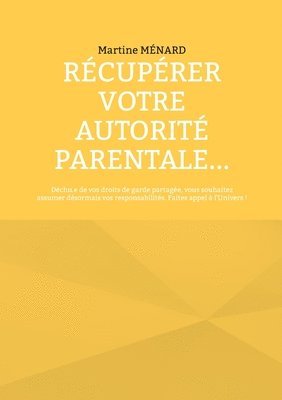 Rcuprer votre autorit parentale... 1