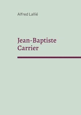 Alfred Lallié - Jean-Baptiste Carrier, Häftad