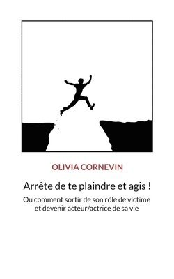 Olivia Cornevin - Arrête de te plaindre et agis !, Häftad
