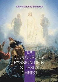 bokomslag Douloureuse Passion de N. S. Jésus Christ