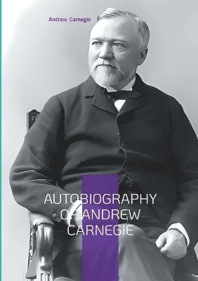 Andrew Carnegie - Autobiography of Andrew Carnegie, Häftad