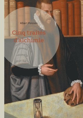 bokomslag Cinq traités d'alchimie: Une analyse approfondie de cinq textes fondamentaux de la tradition alchimique