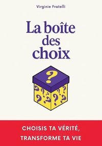 bokomslag La boîte des choix: Un livre interactif unique pour choisir ta vérité et transformer ta vie.