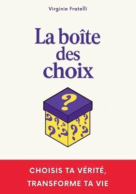 bokomslag La boîte des choix: Un livre interactif unique pour choisir ta vérité et transformer ta vie.