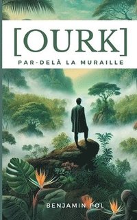 bokomslag Ourk, par-delà la muraille: Le voyage en monde sauvage d'Isaël Panoptès