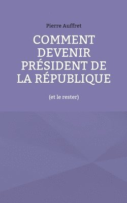 Comment devenir prsident de la Rpublique 1