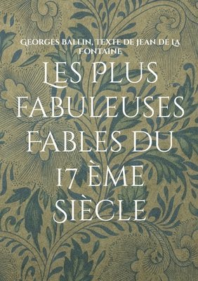 Georges Ballin, Texte de Jean de La Fontaine - Les Plus fabuleuses Fables du 17 ème Siècle, Häftad