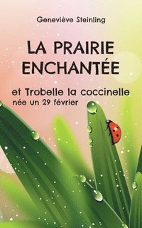bokomslag La prairie enchante et Trobelle la coccinelle ne un 29 fvrier