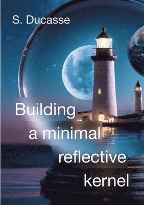 Stéphane Ducasse - Building a minimal reflective kernel, Häftad