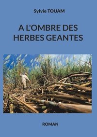 bokomslag A l'ombre des herbes gantes