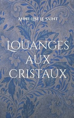 Louanges aux cristaux: Prières et contemplations des gemmes 1