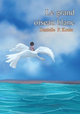 bokomslag Le grand oiseau blanc