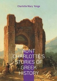 bokomslag Aunt Charlotte's Stories of Greek History