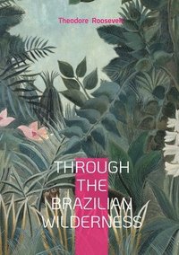 bokomslag Through the Brazilian Wilderness