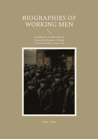 bokomslag Biographies of Working Men