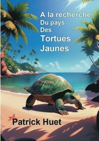 bokomslag A la recherche du pays des Tortues Jaunes