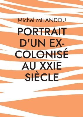bokomslag Portrait d'un ex-colonisé au XXIe siècle