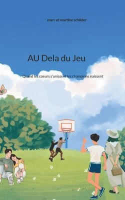 bokomslag Au dela du jeu: Quand les coeurs s'unissent les champions naissent