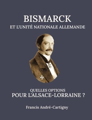 Bismarck et l'Unit Allemande Quelles opitions pour l'Alsace-Lorraine ? 1