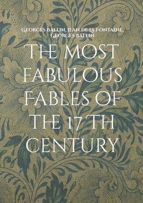 bokomslag The most fabulous Fables of the 17 Th century