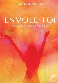 bokomslag Envole toi Voyage au coeur de soi