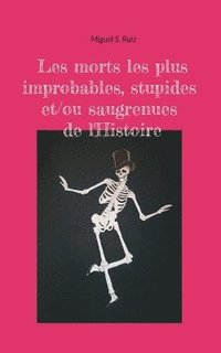 bokomslag Les morts les plus improbables, stupides et/ou saugrenues de l'Histoire