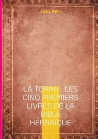 bokomslag La Torah: Les cinq premiers livres de la Bible hébraïque: Une traduction magistrale du texte fondateur