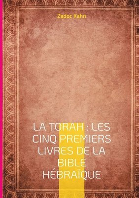 bokomslag La Torah: Les cinq premiers livres de la Bible hébraïque: Une traduction magistrale du texte fondateur