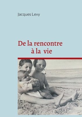 bokomslag De la rencontre  la vie