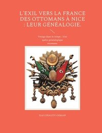 bokomslag L'exil vers la France des ottomans à Nice: leur généalogie.: Voyage dans le temps: Une quête généalogique ottomane.